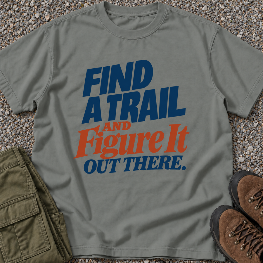 Find a Trail and Figure It Out There