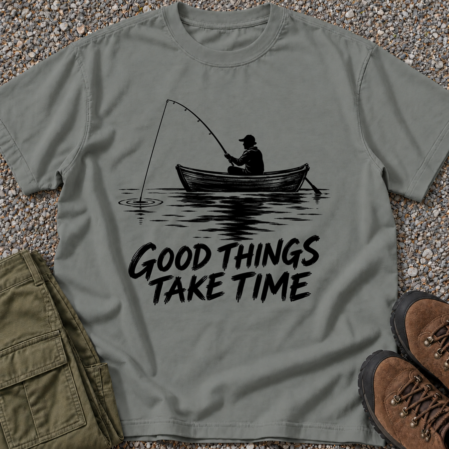 Good Things Take Time Fishing