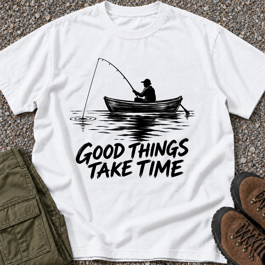 Good Things Take Time Fishing