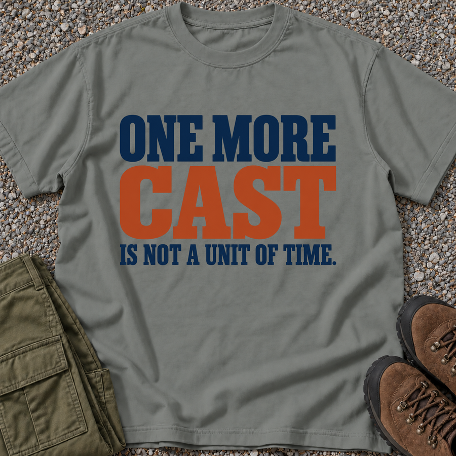 One More Cast Is Not a Unit of Time