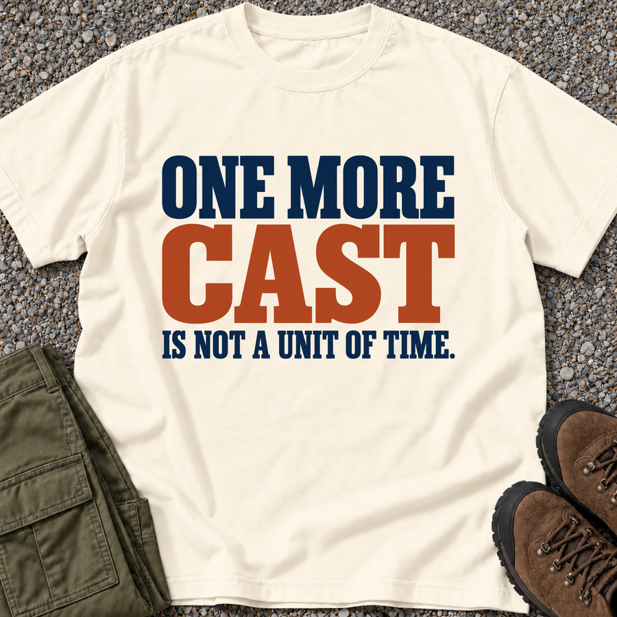 One More Cast Is Not a Unit of Time