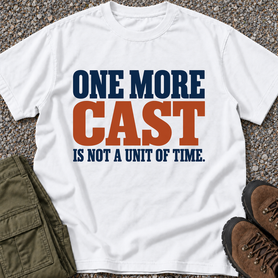One More Cast Is Not a Unit of Time