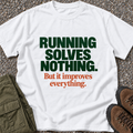 Running Solves Nothing — But It Improves Everything T-shirt in White