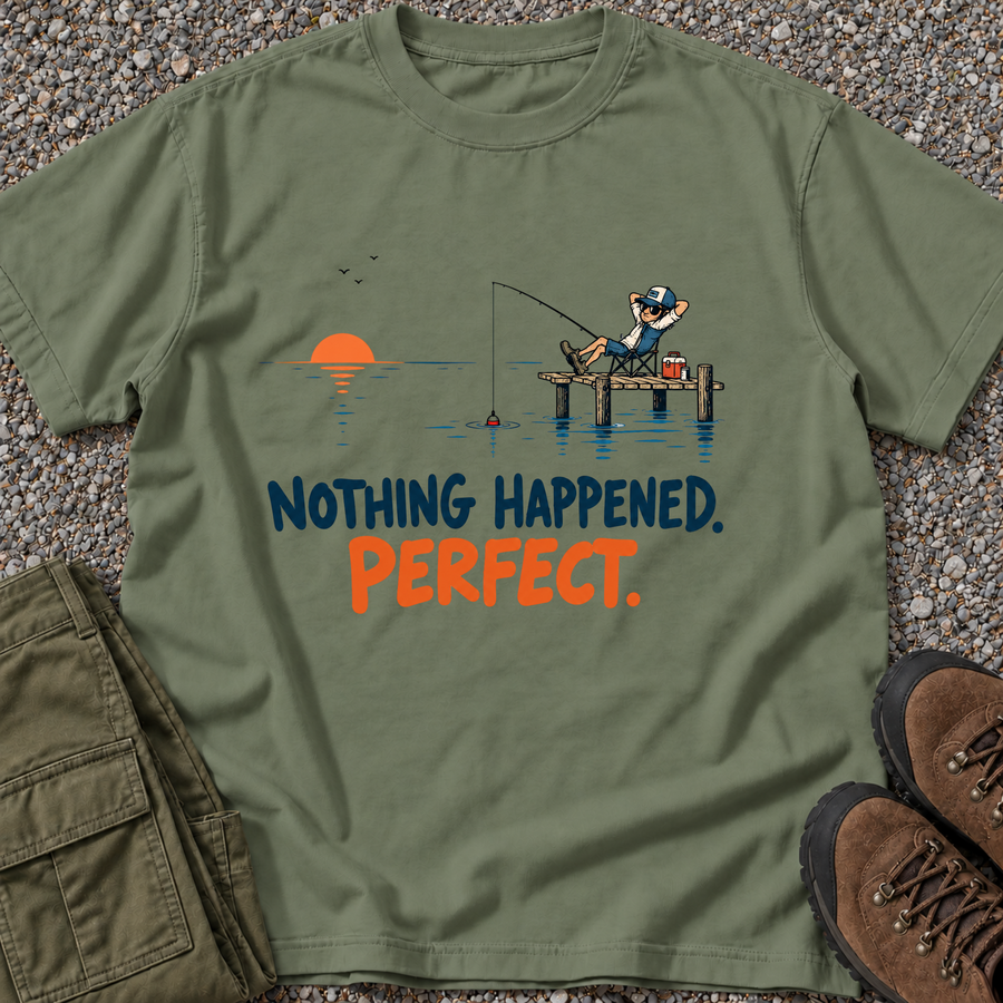 Nothing Happened. Perfect. Fishing