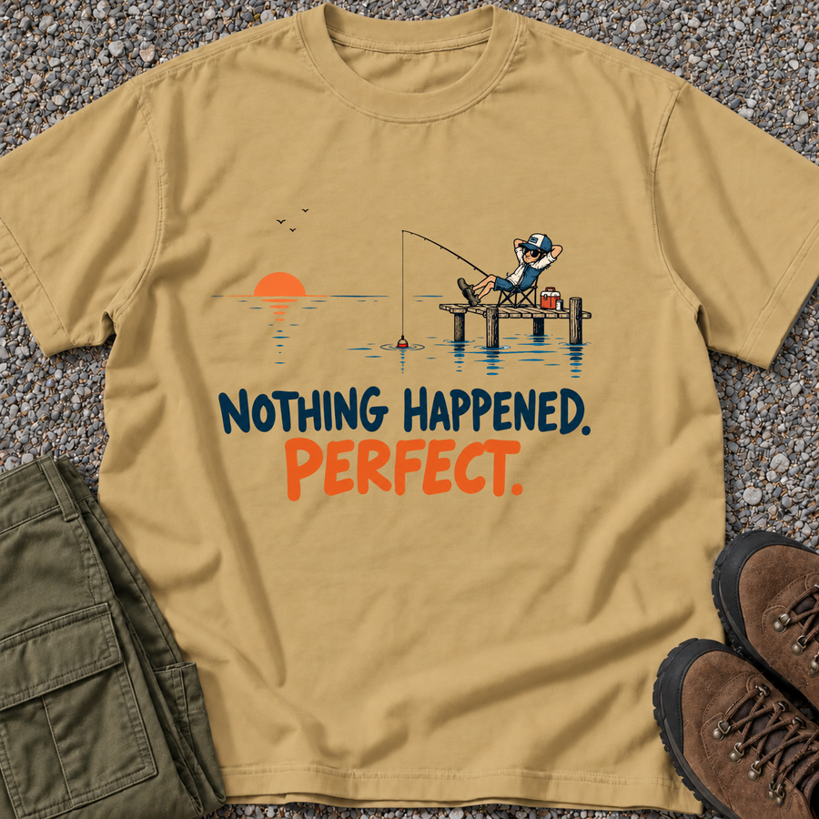 Nothing Happened. Perfect. Fishing